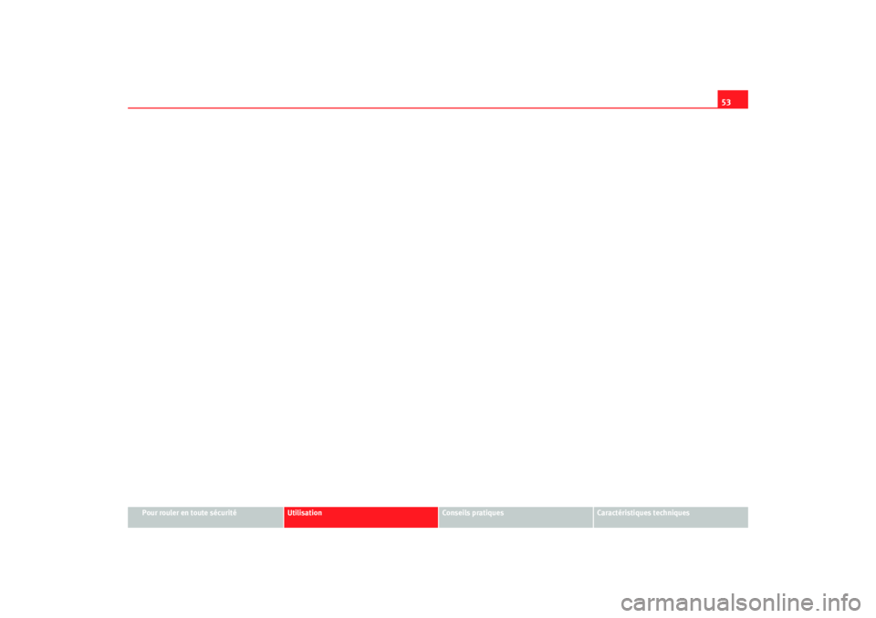 Seat Cordoba 2007  Manuel du propriétaire (in French)  53
Pour rouler en toute sécurité
Utilisation
Conseils pratiques
Caractéristiques techniques
cordoba_frances_0706  Seite 53  Montag, 28. August 2006  5:03 17 