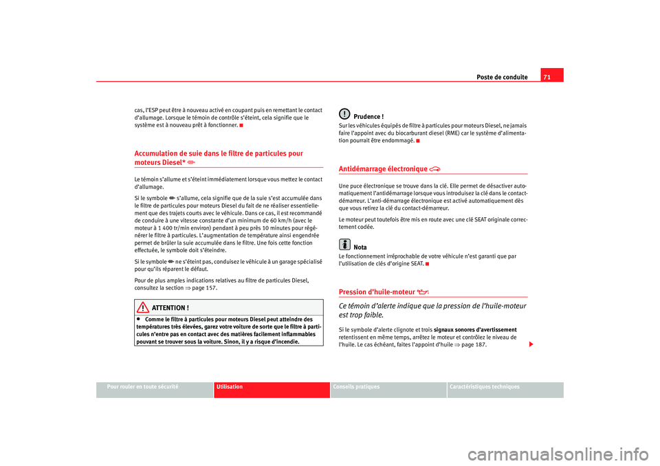 Seat Cordoba 2007  Manuel du propriétaire (in French)  Poste de conduite71
Pour rouler en toute sécurité
Utilisation
Conseils pratiques
Caractéristiques techniques
cas, l’ESP peut être à nouveau activé en coupant puis en remettant le contact 
d’ Seat Cordoba 2007  Manuel du propriétaire (in French)  Poste de conduite71
Pour rouler en toute sécurité
Utilisation
Conseils pratiques
Caractéristiques techniques
cas, l’ESP peut être à nouveau activé en coupant puis en remettant le contact 
d’