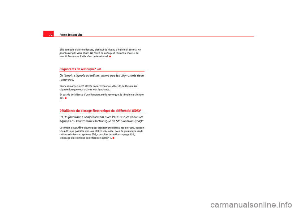 Seat Cordoba 2007  Manuel du propriétaire (in French)  Poste de conduite
72Si le symbole d’alerte clignote, bien  que le niveau d’huile soit correct, ne 
poursuivez pas votre route. Ne faites pas no n plus tourner le moteur au 
ralenti. Demander l’a Seat Cordoba 2007  Manuel du propriétaire (in French)  Poste de conduite
72Si le symbole d’alerte clignote, bien  que le niveau d’huile soit correct, ne 
poursuivez pas votre route. Ne faites pas no n plus tourner le moteur au 
ralenti. Demander l’a