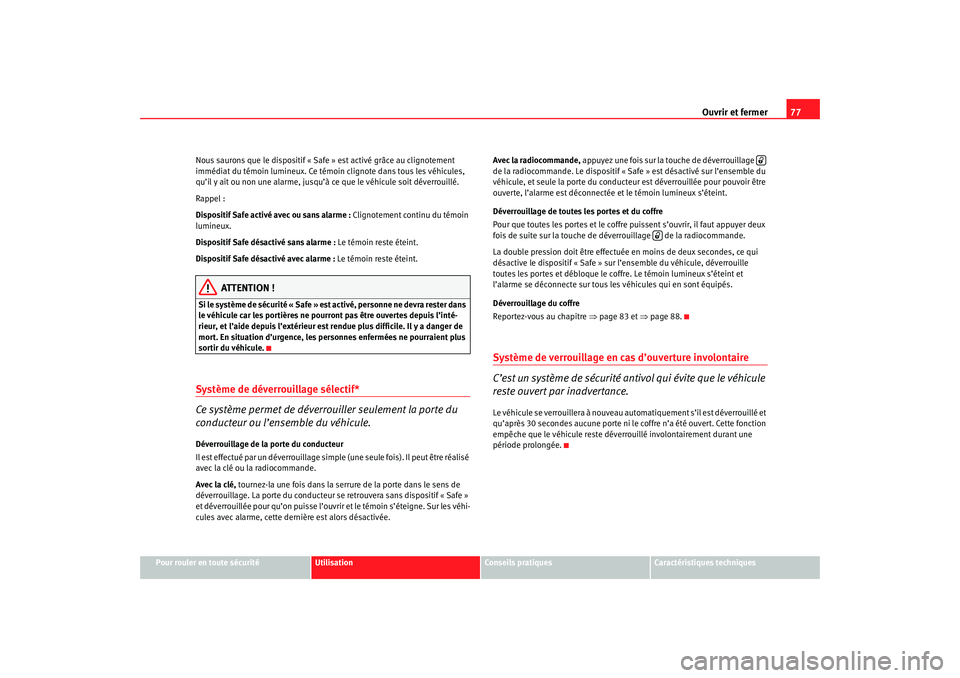 Seat Cordoba 2007  Manuel du propriétaire (in French)  Ouvrir et fermer77
Pour rouler en toute sécurité
Utilisation
Conseils pratiques
Caractéristiques techniques
Nous saurons que le dispositif « Safe » est activé grâce au clignotement 
immédiat d Seat Cordoba 2007  Manuel du propriétaire (in French)  Ouvrir et fermer77
Pour rouler en toute sécurité
Utilisation
Conseils pratiques
Caractéristiques techniques
Nous saurons que le dispositif « Safe » est activé grâce au clignotement 
immédiat d