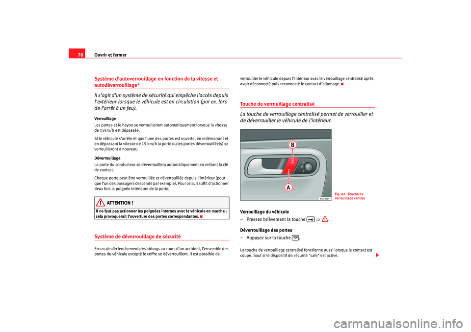 Seat Cordoba 2007  Manuel du propriétaire (in French)  Ouvrir et fermer
78Système d’autoverrouillage en fonction de la vitesse et autodéverrouillage*
Il s’agit d’un système de sécurité qui empêche l’accès depuis 
l’extérieur lorsque le v Seat Cordoba 2007  Manuel du propriétaire (in French)  Ouvrir et fermer
78Système d’autoverrouillage en fonction de la vitesse et autodéverrouillage*
Il s’agit d’un système de sécurité qui empêche l’accès depuis 
l’extérieur lorsque le v