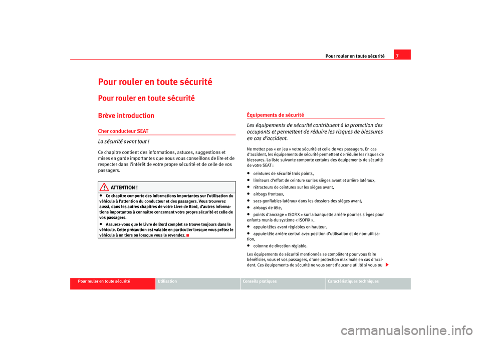 Seat Cordoba 2007 Manuel du propriétaire (in French) Pour rouler en toute sécurité7
Pour rouler en toute sécurité
Utilisation
Conseils pratiques
Caractéristiques techniques
Pour rouler en toute sécuritéPour rouler en toute sécuritéBrève introd Seat Cordoba 2007 Manuel du propriétaire (in French) Pour rouler en toute sécurité7
Pour rouler en toute sécurité
Utilisation
Conseils pratiques
Caractéristiques techniques
Pour rouler en toute sécuritéPour rouler en toute sécuritéBrève introd