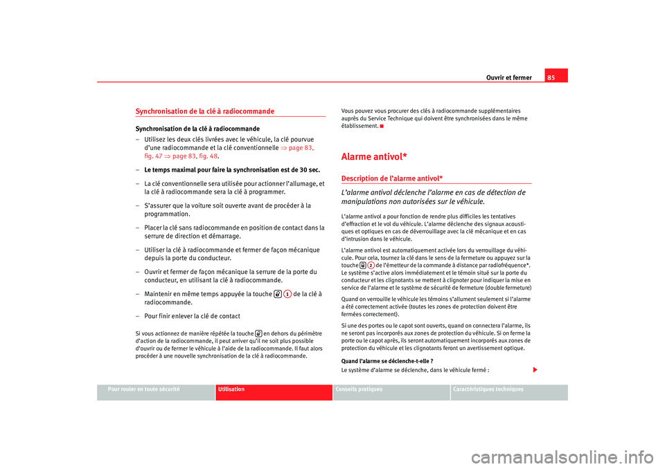 Seat Cordoba 2007 Manuel du propriétaire (in French) Ouvrir et fermer85
Pour rouler en toute sécurité
Utilisation
Conseils pratiques
Caractéristiques techniques
Synchronisation de la clé à radiocommandeSynchronisation de la clé à radiocommande
Seat Cordoba 2007 Manuel du propriétaire (in French) Ouvrir et fermer85
Pour rouler en toute sécurité
Utilisation
Conseils pratiques
Caractéristiques techniques
Synchronisation de la clé à radiocommandeSynchronisation de la clé à radiocommande