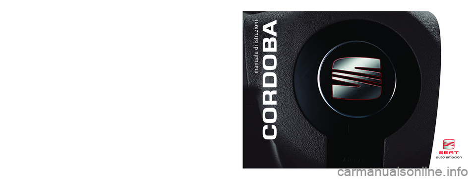 Seat Cordoba 2007 Manuale del proprietario (in Italian) CORDOBA
manuale di istruzioni
Italiano 6L5012003CP (07.06) (GT9)auto emociónCordoba Italiano (07.06)auto emoción
Portada Manual CORDOBA 07.06 29/8/06 13:44 Página 5 Seat Cordoba 2007 Manuale del proprietario (in Italian) CORDOBA
manuale di istruzioni
Italiano 6L5012003CP (07.06) (GT9)auto emociónCordoba Italiano (07.06)auto emoción
Portada Manual CORDOBA 07.06 29/8/06 13:44 Página 5