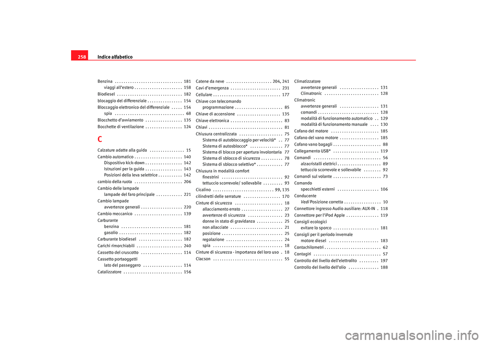 Seat Cordoba 2007  Manuale del proprietario (in Italian) Indice alfabetico
258Benzina  . . . . . . . . . . . . . . . . . . . . . . . . . . . . . . .  181
viaggi all’estero . . . . . . . . . . . . . . . . . . . . . .  158
Biodiesel  . . . . . . . . . . . .