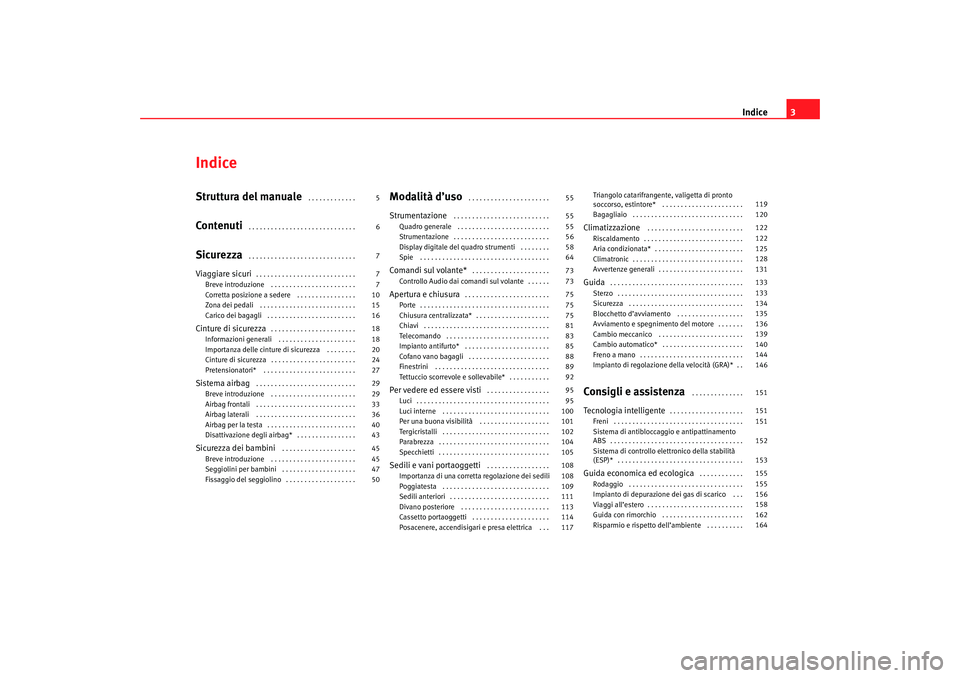 Seat Cordoba 2007  Manuale del proprietario (in Italian) Indice3
IndiceStruttura del manuale
 . . . . . . . . . . . . . 
Contenuti
 . . . . . . . . . . . . . . . . . . . . . . . . . . . . . 
Sicurezza
 . . . . . . . . . . . . . . . . . . . . . . . . . . . .