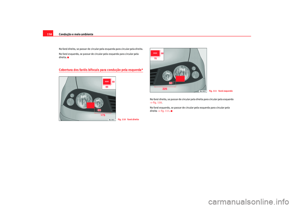 Seat Cordoba 2007 Manual do proprietário (in Portuguese) Condução e meio ambiente
158No farol direito, se passar de circular pela esquerda para circular pela direita.
No farol esquerdo, se passar de circul ar pela esquerda para circular pela
direita.Cobe Seat Cordoba 2007 Manual do proprietário (in Portuguese) Condução e meio ambiente
158No farol direito, se passar de circular pela esquerda para circular pela direita.
No farol esquerdo, se passar de circul ar pela esquerda para circular pela
direita.Cobe