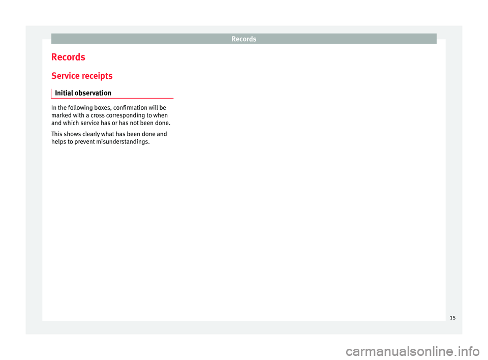 Seat Leon 5D 2017  Maintenance programme Records
Records
Ser vice receipts
Initial observation In the following boxes, confirmation will be
m

arked with a cross corresponding to when
and which service has or has not been done.
This shows cl