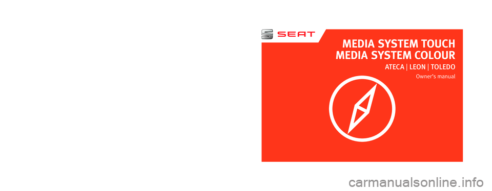 Seat Leon 5D 2017  MEDIA SYSTEM TOUCH - COLOUR MEDIA SYSTEM TOUCH
MEDIA SYSTEM COLOUR 
AT EC A | LEON  | TOLEDO
Owner’s  manual
575012720CC
Inglés  
575012720CC  (11.17)     