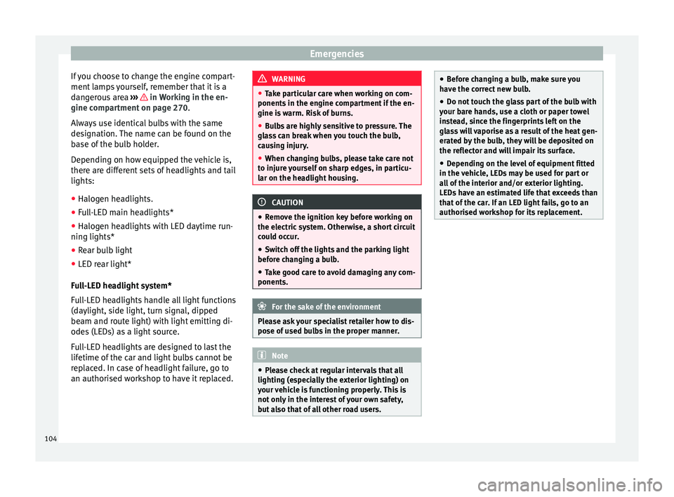 Seat Leon SC 2017  Owners manual Emergencies
If you choose to change the engine compart-
ment  l
amp
s yourself, remember that it is a
dangerous area  ›››   in Working in the en-
gine c omp
ar

tment on page 270.
Always use ide