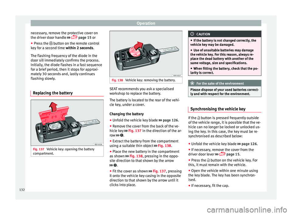Seat Leon SC 2017 Owners Guide Operation
necessary, remove the protective cover on
the driv er door h
andl
e ›››
page 15 or
● Press the button on the r
emote control
key for a second time within 2 seconds.
The f Seat Leon SC 2017 Owners Guide Operation
necessary, remove the protective cover on
the driv er door h
andl
e ›››
page 15 or
● Press the button on the r
emote control
key for a second time within 2 seconds.
The f