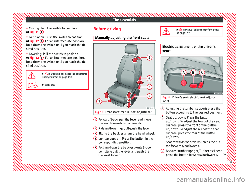 Seat Leon SC 2017  Owners manual The essentials
● Clo
s
ing: Turn the switch to position
›››  Fig. 11  1 .
● To tilt open: Push the switch to position
› ›
›

  Fig. 12  4 . For an intermediate position,
ho l
d do
wn t