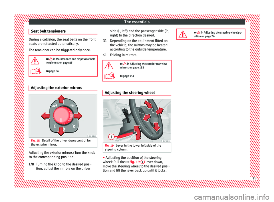 Seat Leon SC 2017 Owners Guide The essentials
Seat belt tensioners During a collision, the seat belts on the front
seats
ar
e retracted automatically.
The tensioner can be triggered only once.
››› in Maintenance and dis Seat Leon SC 2017 Owners Guide The essentials
Seat belt tensioners During a collision, the seat belts on the front
seats
ar
e retracted automatically.
The tensioner can be triggered only once.
››› in Maintenance and dis