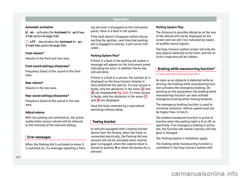 Seat Leon SC 2017 Service Manual Operation
Automatic activation
on
– activ
at
es the Automatic activa-
tion option ››› page 240.
off – deactivates the Automatic ac-
tivation option ››› page 240.
Front v Seat Leon SC 2017 Service Manual Operation
Automatic activation
on
– activ
at
es the Automatic activa-
tion option ››› page 240.
off – deactivates the Automatic ac-
tivation option ››› page 240.
Front v