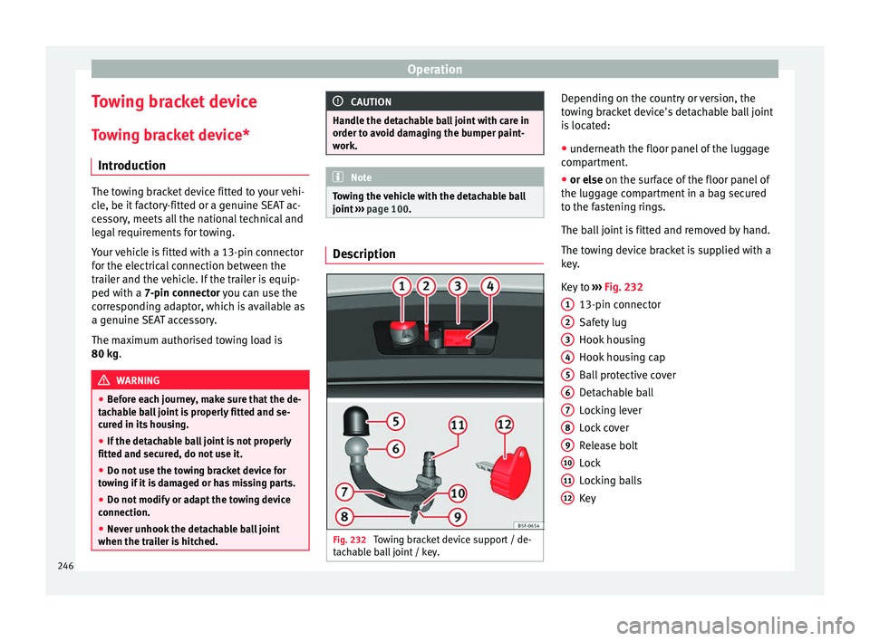 Seat Leon SC 2017 Manual PDF Operation
Towing bracket device
T o
w
ing bracket device*
Introduction The towing bracket device fitted to your vehi-
cl
e, be it
factory-fitted or a genuine SEAT ac-
cessory, meets all the national Seat Leon SC 2017 Manual PDF Operation
Towing bracket device
T o
w
ing bracket device*
Introduction The towing bracket device fitted to your vehi-
cl
e, be it
factory-fitted or a genuine SEAT ac-
cessory, meets all the national