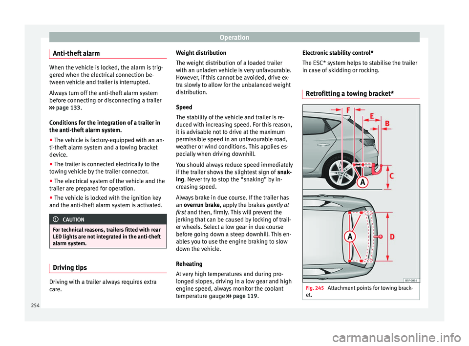Seat Leon SC 2017 Workshop Manual Operation
Anti-theft alarm When the vehicle is locked, the alarm is trig-
ger
ed when the el
ectrical connection be-
tween vehicle and trailer is interrupted.
Always turn off the anti-theft alarm syst Seat Leon SC 2017 Workshop Manual Operation
Anti-theft alarm When the vehicle is locked, the alarm is trig-
ger
ed when the el
ectrical connection be-
tween vehicle and trailer is interrupted.
Always turn off the anti-theft alarm syst