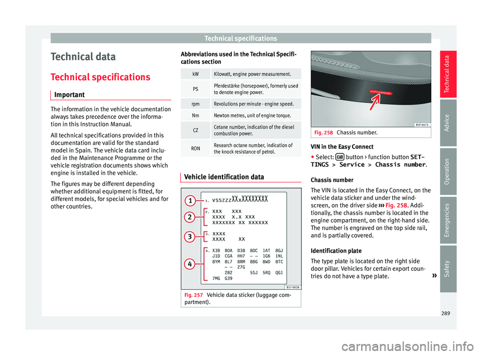 Seat Leon SC 2017 Owners manual Technical specifications
Technical data
T ec
hnic
al specifications
Important The information in the vehicle documentation
alwa
y
s takes precedence over the informa-
tion in this Instruction Manual. Seat Leon SC 2017 Owners manual Technical specifications
Technical data
T ec
hnic
al specifications
Important The information in the vehicle documentation
alwa
y
s takes precedence over the informa-
tion in this Instruction Manual.