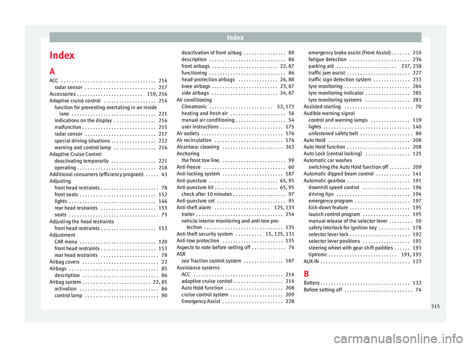 Seat Leon SC 2017 Owners Guide Index
Index
A
A C
C
. . . . . . . . . . . . . . . . . . . . . . . . . . . . . . . . . . . . 214
radar sensor . . . . . . . . . . . . . . . . . . . . . . . . . . . 217
Accessories . . . . . . . . . Seat Leon SC 2017 Owners Guide Index
Index
A
A C
C
. . . . . . . . . . . . . . . . . . . . . . . . . . . . . . . . . . . . 214
radar sensor . . . . . . . . . . . . . . . . . . . . . . . . . . . 217
Accessories . . . . . . . . .