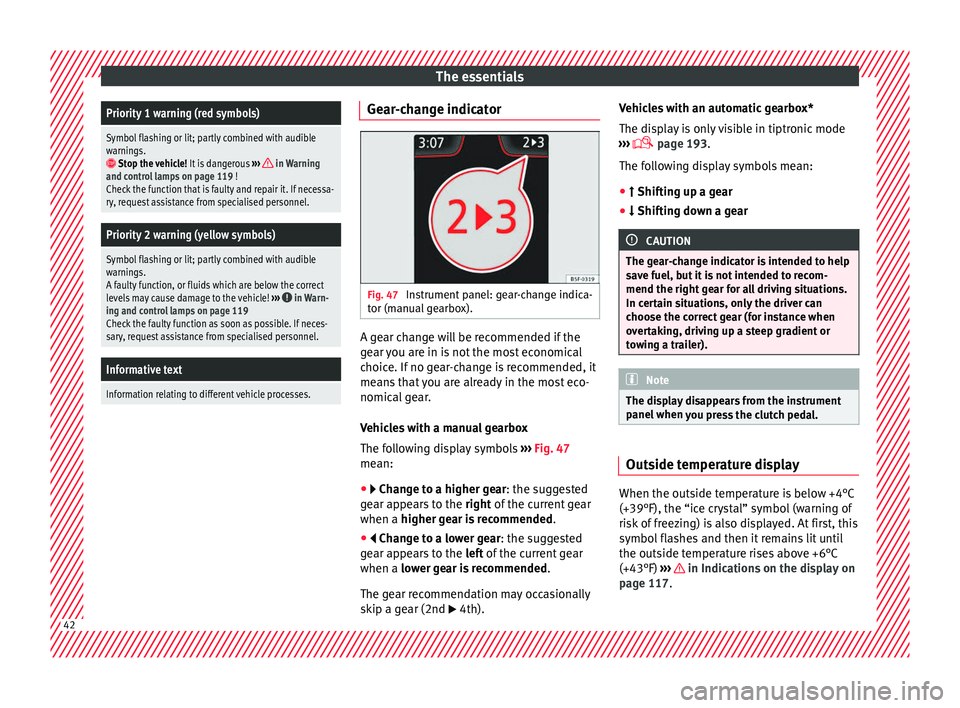 Seat Leon SC 2017 Owners manual The essentialsPriority 1 warning (red symbols)
Symbol flashing or lit; partly combined with audible
warnings.
Stop the vehicle!
It is dangerous ››› in Warning
and control lamps on page 119 Seat Leon SC 2017 Owners manual The essentialsPriority 1 warning (red symbols)
Symbol flashing or lit; partly combined with audible
warnings.
Stop the vehicle!
It is dangerous ››› in Warning
and control lamps on page 119