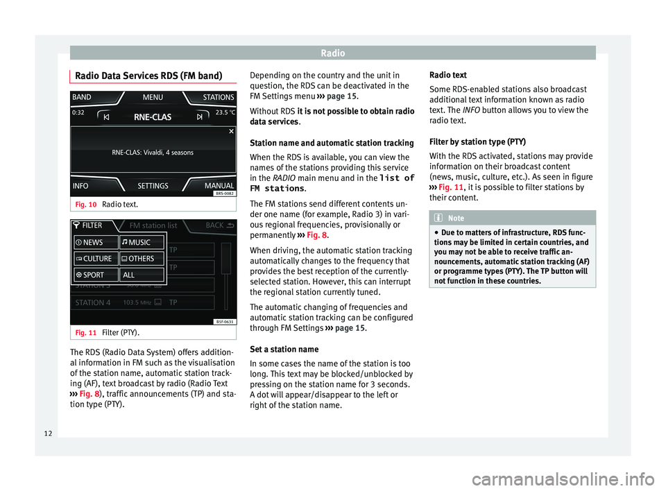 Seat Leon SC 2017 MEDIA SYSTEM TOUCH - COLOUR Radio
Radio Data Services RDS (FM band) Fig. 10
Radio text. Fig. 11
Filter (PTY). The RDS (Radio Data System) offers addition-
al
inf
orm
ation in FM such as the visualisation
of the station name, Seat Leon SC 2017 MEDIA SYSTEM TOUCH - COLOUR Radio
Radio Data Services RDS (FM band) Fig. 10
Radio text. Fig. 11
Filter (PTY). The RDS (Radio Data System) offers addition-
al
inf
orm
ation in FM such as the visualisation
of the station name,