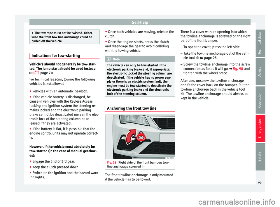 Seat Leon Sportstourer 2017 Owners manual Self-help
●
The to w r
ope must not be twisted. Other-
wise the front tow line anchorage could be
pulled off the vehicle. Indications for tow-starting
Vehicle's should not generally be tow-star- Seat Leon Sportstourer 2017 Owners manual Self-help
●
The to w r
ope must not be twisted. Other-
wise the front tow line anchorage could be
pulled off the vehicle. Indications for tow-starting
Vehicle's should not generally be tow-star-