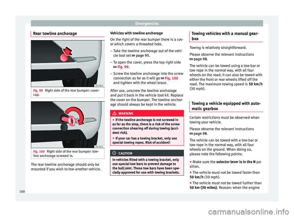 Seat Leon Sportstourer 2017 Owners manual Emergencies
Rear towline anchorage Fig. 99
Right side of the rear bumper: cover-
c ap
. Fig. 100
Right side of the rear bumper: tow-
line anc hor
ag
e screwed in. The rear towline anchorage should o Seat Leon Sportstourer 2017 Owners manual Emergencies
Rear towline anchorage Fig. 99
Right side of the rear bumper: cover-
c ap
. Fig. 100
Right side of the rear bumper: tow-
line anc hor
ag
e screwed in. The rear towline anchorage should o