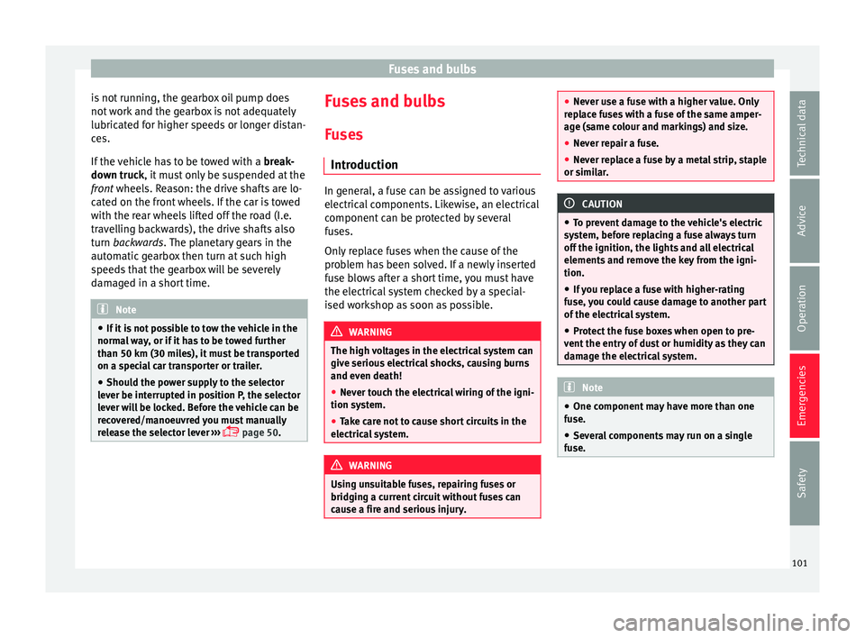 Seat Leon Sportstourer 2017 Owners manual Fuses and bulbs
is not running, the gearbox oil pump does
not w
ork
and the gearbox is not adequately
lubricated for higher speeds or longer distan-
ces.
If the vehicle has to be towed with a break Seat Leon Sportstourer 2017 Owners manual Fuses and bulbs
is not running, the gearbox oil pump does
not w
ork
and the gearbox is not adequately
lubricated for higher speeds or longer distan-
ces.
If the vehicle has to be towed with a break