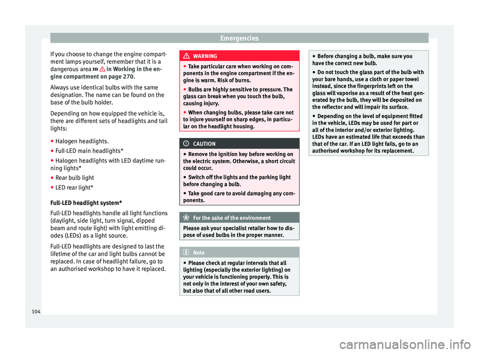 Seat Leon Sportstourer 2017 Owners manual Emergencies
If you choose to change the engine compart-
ment l
amp
s yourself, remember that it is a
dangerous area ››› in Working in the en-
gine c omp
ar
tment on page 270.
Always use ide Seat Leon Sportstourer 2017 Owners manual Emergencies
If you choose to change the engine compart-
ment l
amp
s yourself, remember that it is a
dangerous area ››› in Working in the en-
gine c omp
ar
tment on page 270.
Always use ide