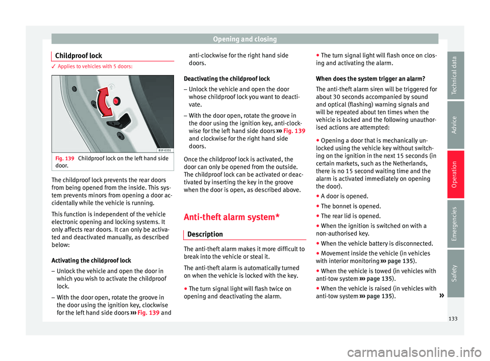 Seat Leon Sportstourer 2017 Owners manual Opening and closing
Childproof lock 3 Applies to vehicles with 5 doors:
Fig. 139
Childproof lock on the left hand side
door . The childproof lock prevents the rear doors
fr
om bein
g opened fr
om the Seat Leon Sportstourer 2017 Owners manual Opening and closing
Childproof lock 3 Applies to vehicles with 5 doors:
Fig. 139
Childproof lock on the left hand side
door . The childproof lock prevents the rear doors
fr
om bein
g opened fr
om the