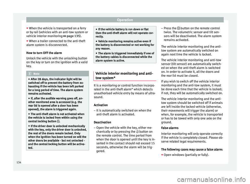 Seat Leon Sportstourer 2017 Owners manual Operation
● When the v
ehic
le is transported on a ferry
or by rail (vehicles with an anti-tow system or
vehicle interior monitoring ››› page 135).
● When a trailer connected to the anti-t Seat Leon Sportstourer 2017 Owners manual Operation
● When the v
ehic
le is transported on a ferry
or by rail (vehicles with an anti-tow system or
vehicle interior monitoring ››› page 135).
● When a trailer connected to the anti-t
