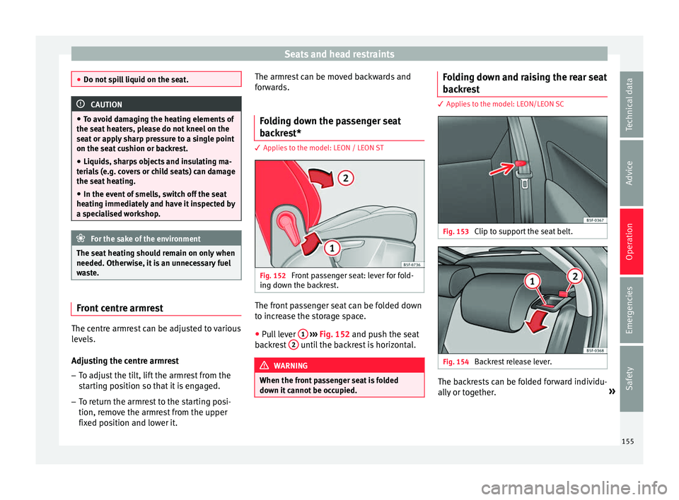 Seat Leon Sportstourer 2017 Owners manual Seats and head restraints
●
Do not s pi
ll liquid on the seat. CAUTION
● To av oid d
amaging the heating elements of
the seat heaters, please do not kneel on the
seat or apply sharp pressure to a Seat Leon Sportstourer 2017 Owners manual Seats and head restraints
●
Do not s pi
ll liquid on the seat. CAUTION
● To av oid d
amaging the heating elements of
the seat heaters, please do not kneel on the
seat or apply sharp pressure to a