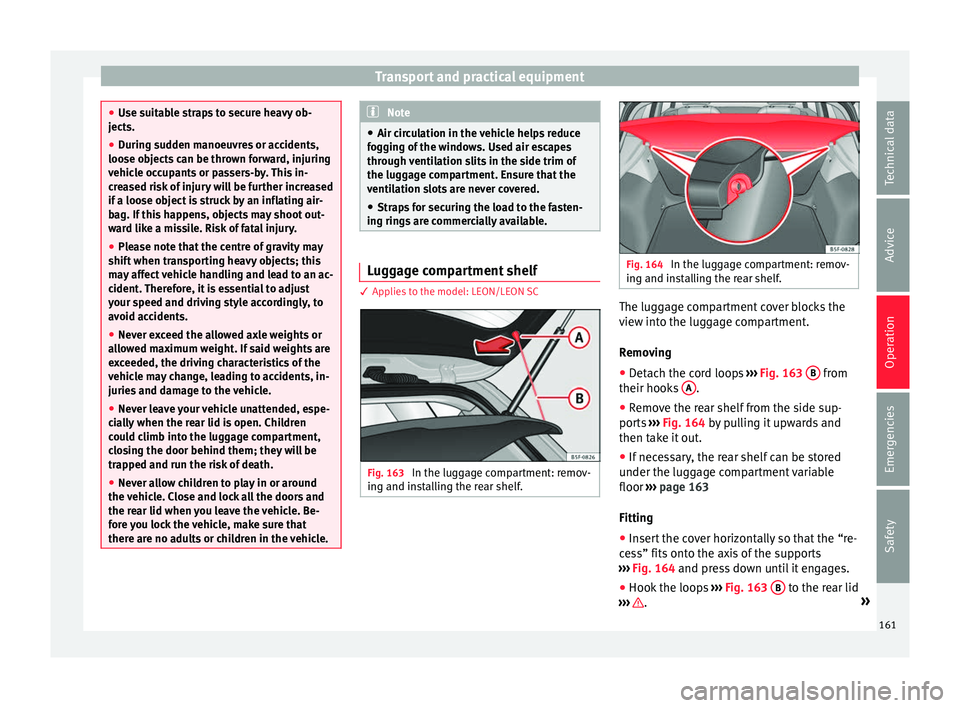 Seat Leon Sportstourer 2017 Owners manual Transport and practical equipment
●
Use s uit
able straps to secure heavy ob-
jects.
● During sudden manoeuvres or accidents,
loose ob
jects can be thrown forward, injuring
vehicle occupants or p Seat Leon Sportstourer 2017 Owners manual Transport and practical equipment
●
Use s uit
able straps to secure heavy ob-
jects.
● During sudden manoeuvres or accidents,
loose ob
jects can be thrown forward, injuring
vehicle occupants or p