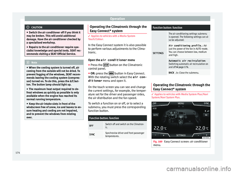 Seat Leon Sportstourer 2017 Owners manual Operation
CAUTION
● Switc h the air c
onditioner off if you think it
may be broken. This will avoid additional
damage. Have the air conditioner checked by
a specialised workshop.
● Repairs to the Seat Leon Sportstourer 2017 Owners manual Operation
CAUTION
● Switc h the air c
onditioner off if you think it
may be broken. This will avoid additional
damage. Have the air conditioner checked by
a specialised workshop.
● Repairs to the