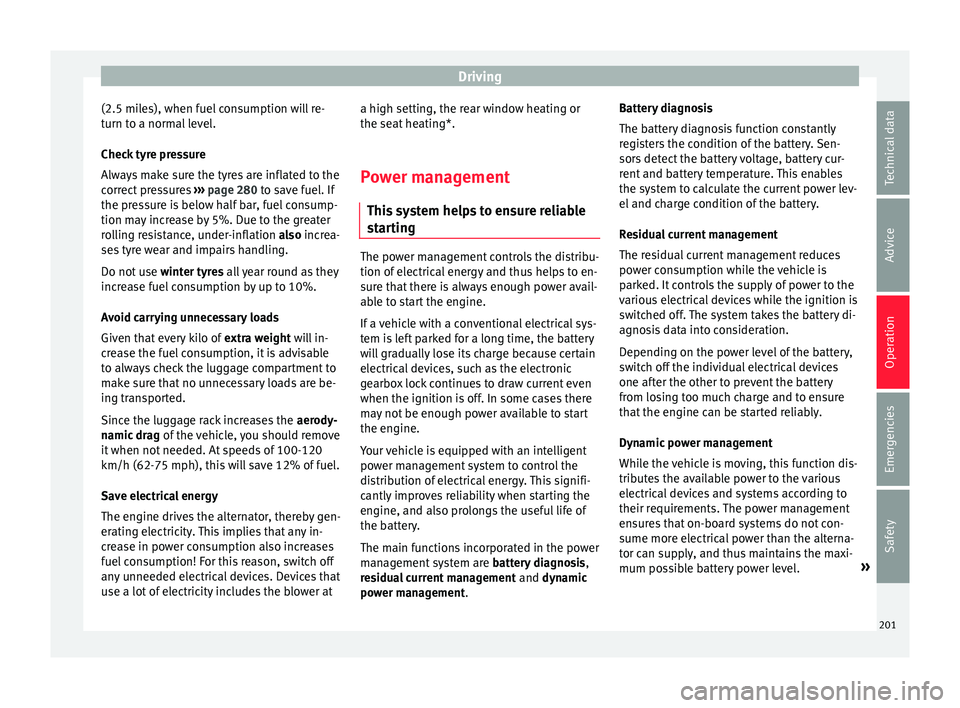 Seat Leon Sportstourer 2017 Owners manual Driving
(2.5 miles), when fuel consumption will re-
t urn t
o a norm
al level.
Check tyre pressure
Always make sure the tyres are inflated to the
correct pressures ››› page 280 to save fuel. If Seat Leon Sportstourer 2017 Owners manual Driving
(2.5 miles), when fuel consumption will re-
t urn t
o a norm
al level.
Check tyre pressure
Always make sure the tyres are inflated to the
correct pressures ››› page 280 to save fuel. If