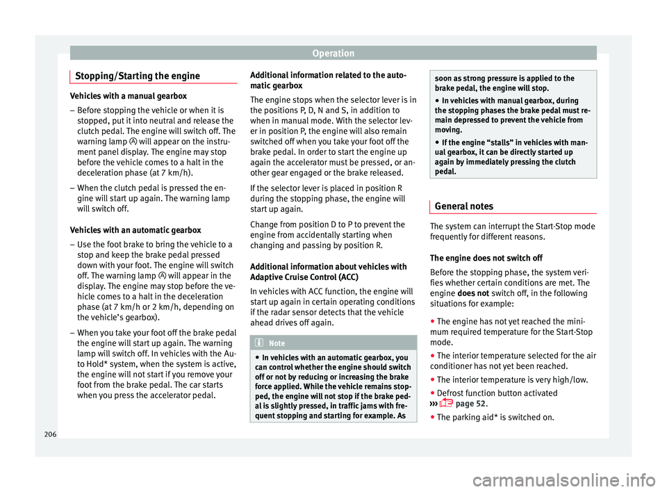 Seat Leon Sportstourer 2017 Owners manual Operation
Stopping/Starting the engine Vehicles with a manual gearbox
– Before stopping the vehicle or when it is
stop
ped, put it into neutral and release the
clutch pedal. The engine will switch o Seat Leon Sportstourer 2017 Owners manual Operation
Stopping/Starting the engine Vehicles with a manual gearbox
– Before stopping the vehicle or when it is
stop
ped, put it into neutral and release the
clutch pedal. The engine will switch o