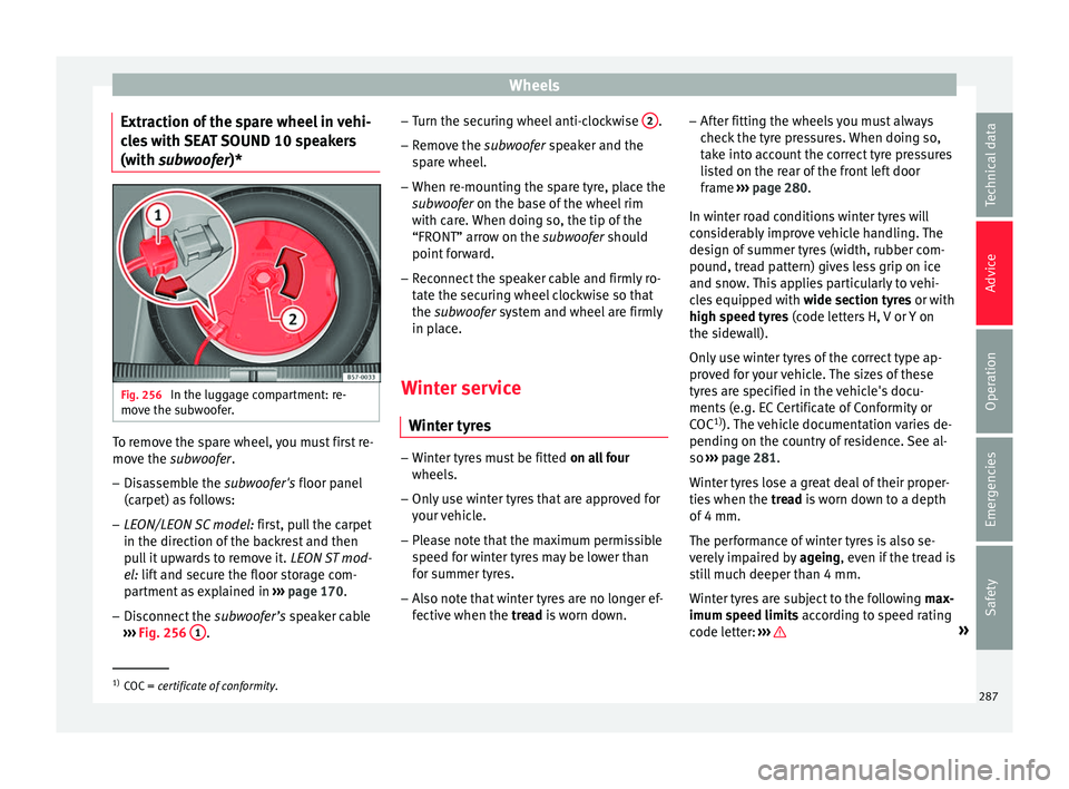 Seat Leon Sportstourer 2017  Owners manual Wheels
Extraction of the spare wheel in vehi-
c l
e
s with SEAT SOUND 10 speakers
(with subwoofer)* Fig. 256 
In the luggage compartment: re-
mo v
e the s

ubwoofer. To remove the spare wheel, you mus