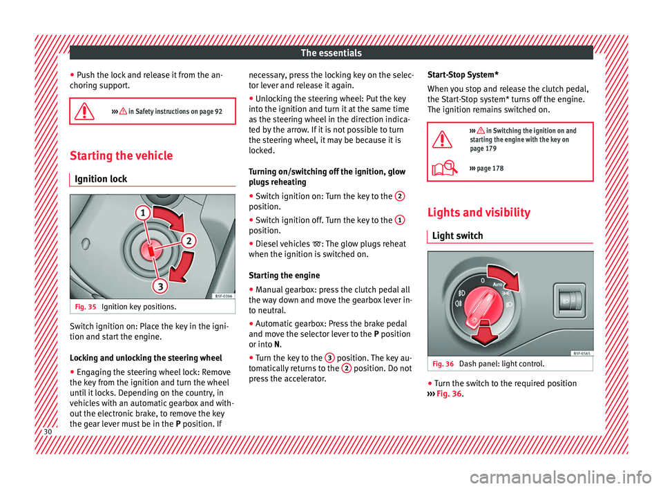 Seat Leon Sportstourer 2017  Owners manual The essentials
● Pu
sh the loc
k and release it from the an-
choring support.

›››  in Safety instructions on page 92 Starting the vehicle
Ignition lock Fig. 35 
Ignition key positions. Swi