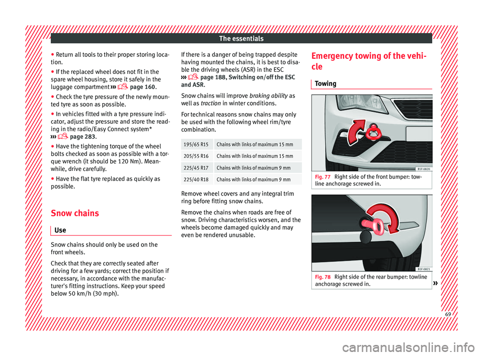Seat Leon Sportstourer 2017 Owners manual The essentials
● Ret
urn al
l tools to their proper storing loca-
tion.
● If the replaced wheel does not fit in the
spar
e wheel housing, store it safely in the
luggage compartment ›››
Seat Leon Sportstourer 2017 Owners manual The essentials
● Ret
urn al
l tools to their proper storing loca-
tion.
● If the replaced wheel does not fit in the
spar
e wheel housing, store it safely in the
luggage compartment ›››