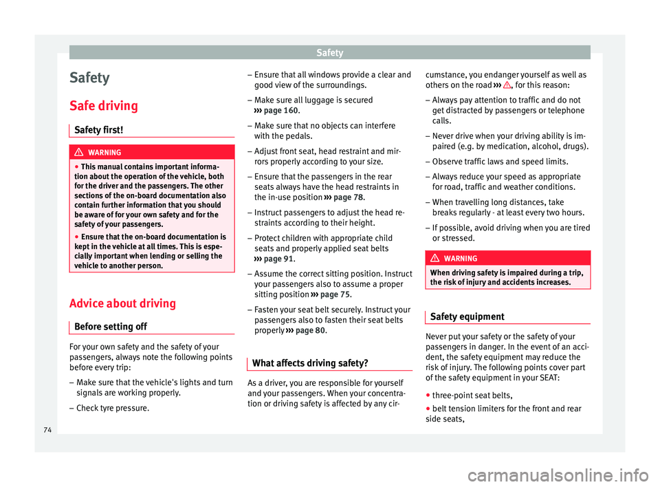 Seat Leon Sportstourer 2017  Owners manual Safety
Safety
Saf e driv
in
g
Safety first! WARNING
● This  m

anual contains important informa-
tion about the operation of the vehicle, both
for the driver and the passengers. The other
sections o