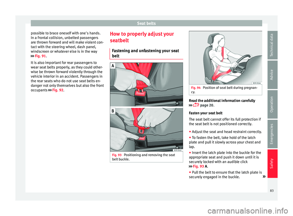 Seat Leon Sportstourer 2017 Manual Online Seat belts
possible to brace oneself with one's hands.
In a fr ont
al
collision, unbelted passengers
are thrown forward and will make violent con-
tact with the steering wheel, dash panel,
windsc Seat Leon Sportstourer 2017 Manual Online Seat belts
possible to brace oneself with one's hands.
In a fr ont
al
collision, unbelted passengers
are thrown forward and will make violent con-
tact with the steering wheel, dash panel,
windsc