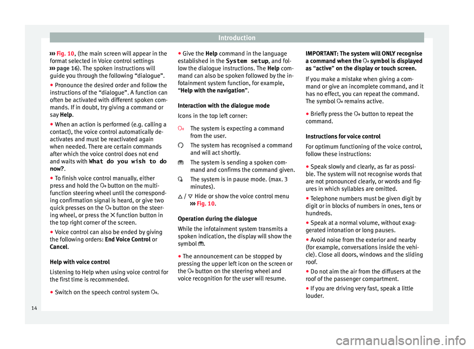 Seat Leon Sportstourer 2017  MEDIA SYSTEM PLUS - NAVI SYSTEM - NAVI SYSTEM PLUS Introduction
›››  Fig. 10, (the m ain s
c reen will appear in the
format selected in Voice control settings
›››  page 16). The spoken instructions will
guide you through the following “d