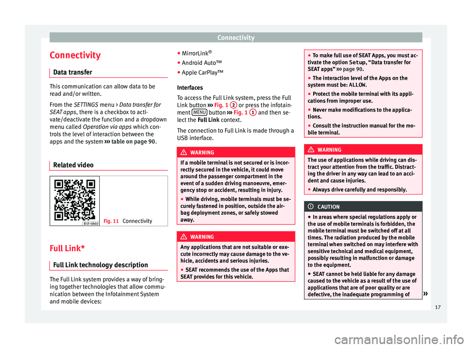 Seat Leon Sportstourer 2017  MEDIA SYSTEM PLUS - NAVI SYSTEM - NAVI SYSTEM PLUS Connectivity
Connectivity Dat a tr
an
sferThis communication can allow data to be
re
a

d and/or written.
From the SETTINGS menu > Data transfer for
SEAT apps, there is a checkbox to acti-
vate/deacti