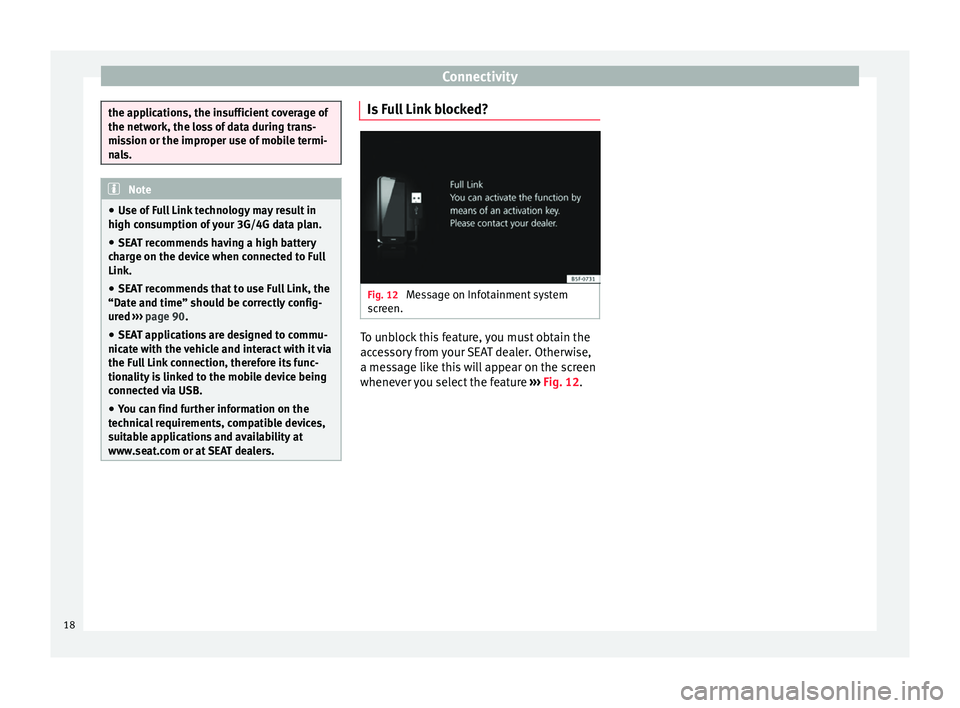 Seat Leon Sportstourer 2017  MEDIA SYSTEM PLUS - NAVI SYSTEM - NAVI SYSTEM PLUS Connectivity
the applications, the insufficient coverage of
the network, the lo
s
s of data during trans-
mission or the improper use of mobile termi-
nals. Note
● Use of  F

ull Link technology may