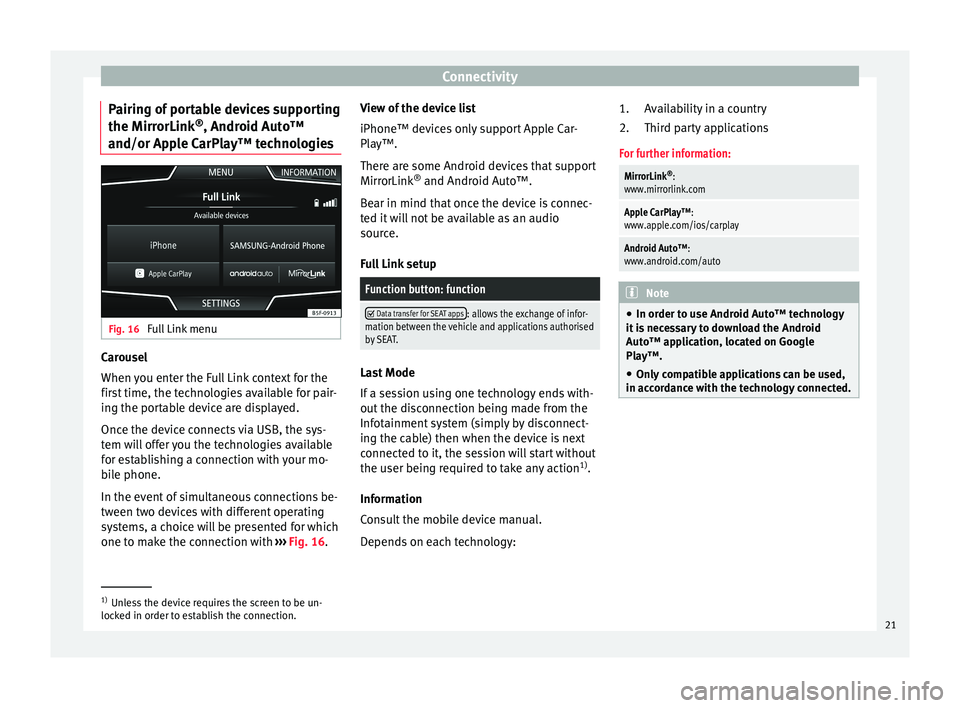 Seat Leon Sportstourer 2017 MEDIA SYSTEM PLUS - NAVI SYSTEM - NAVI SYSTEM PLUS Connectivity
Pairing of portable devices supporting
the Mirr orLink®
, Andr oid Aut
o™
and/or Apple CarPlay™ technologies Fig. 16
Full Link menu Carousel
When
y
ou ent
er the Full Link context Seat Leon Sportstourer 2017 MEDIA SYSTEM PLUS - NAVI SYSTEM - NAVI SYSTEM PLUS Connectivity
Pairing of portable devices supporting
the Mirr orLink®
, Andr oid Aut
o™
and/or Apple CarPlay™ technologies Fig. 16
Full Link menu Carousel
When
y
ou ent
er the Full Link context