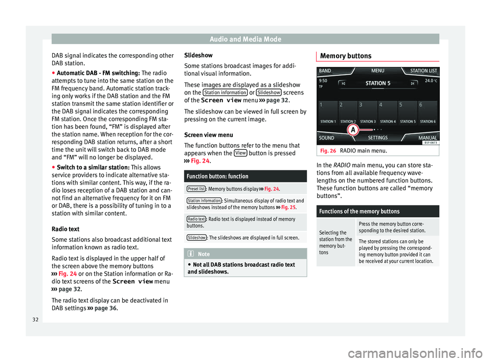 Seat Leon Sportstourer 2017  MEDIA SYSTEM PLUS - NAVI SYSTEM - NAVI SYSTEM PLUS Audio and Media Mode
DAB signal indicates the corresponding other
D AB s
t
ation.
● Automatic DAB - FM switching:  The radio
att
 empts to tune into the same station on the
FM frequency band. Automa