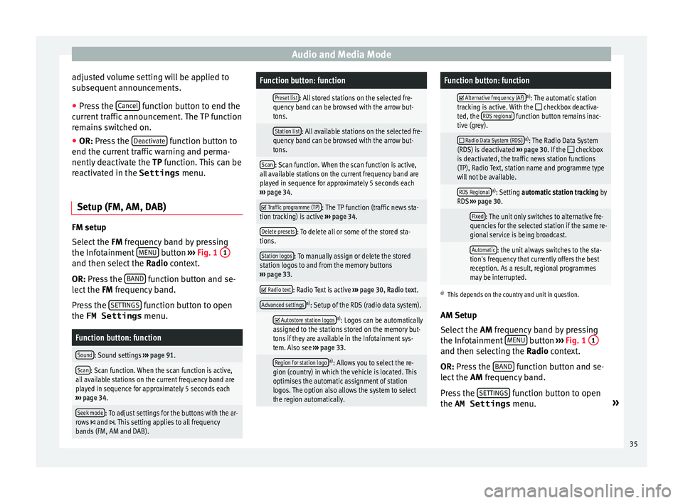 Seat Leon Sportstourer 2017  MEDIA SYSTEM PLUS - NAVI SYSTEM - NAVI SYSTEM PLUS Audio and Media Mode
adjusted volume setting will be applied to
s ub
sequent
 announcements.
● Press the  Cancel  function button to end the
c urr
ent

 traffic announcement. The TP function
remains
