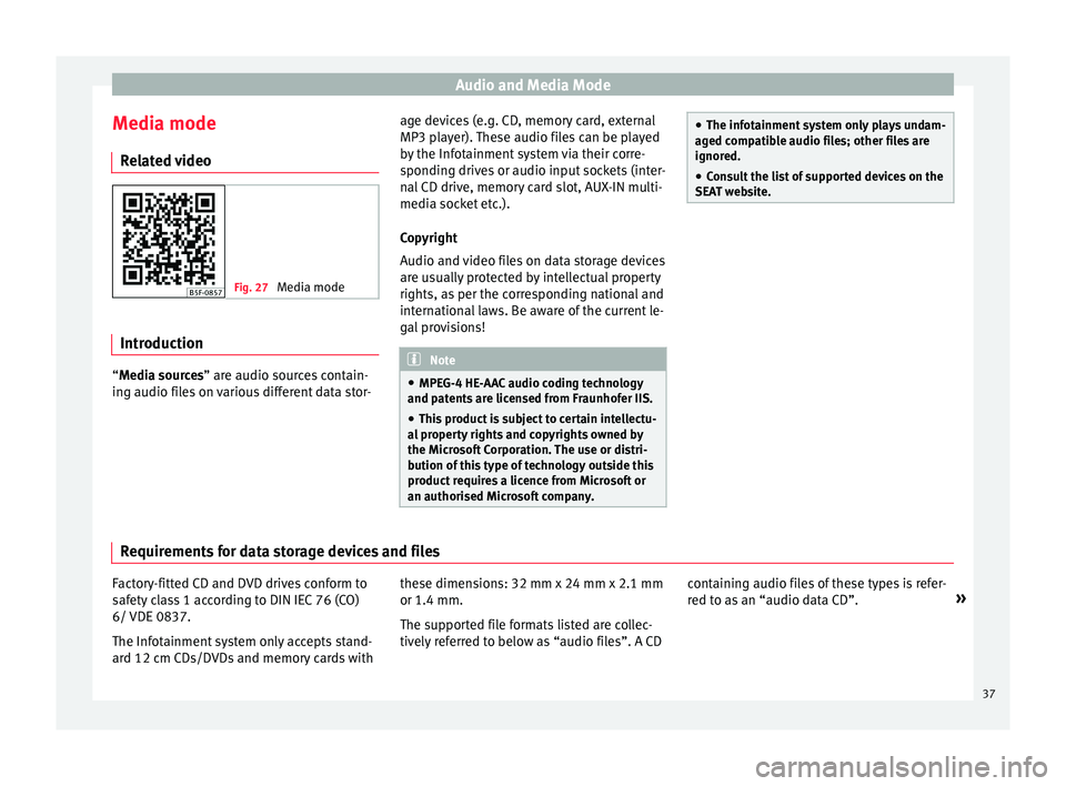 Seat Leon Sportstourer 2017  MEDIA SYSTEM PLUS - NAVI SYSTEM - NAVI SYSTEM PLUS Audio and Media Mode
Media mode R el
at
ed video Fig. 27 
Media mode Introduction
“M
edia sources” are audio sources contain-
in g audio fi

les on various different data stor- age devices (e.g. C