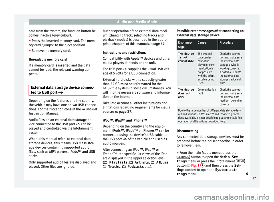 Seat Leon Sportstourer 2017  MEDIA SYSTEM PLUS - NAVI SYSTEM - NAVI SYSTEM PLUS Audio and Media Mode
card from the system, the function button be-
c ome
s
 inactive (grey colour).
● Press the inserted memory card. The mem-
ory c
 ard “jumps” to the eject position.
● Remov