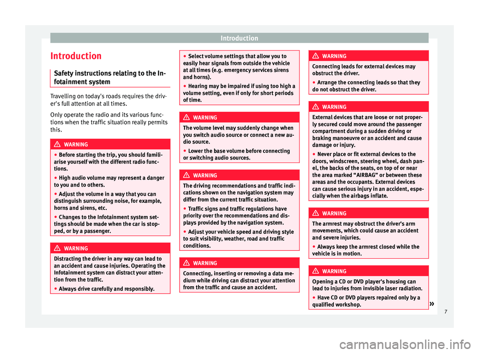 Seat Leon Sportstourer 2017  MEDIA SYSTEM PLUS - NAVI SYSTEM - NAVI SYSTEM PLUS Introduction
Introduction Saf ety
 in
structions relating to the In-
fotainment system Travelling on today's roads requires the driv-
er's f
u

ll attention at all times.
Only operate the radi