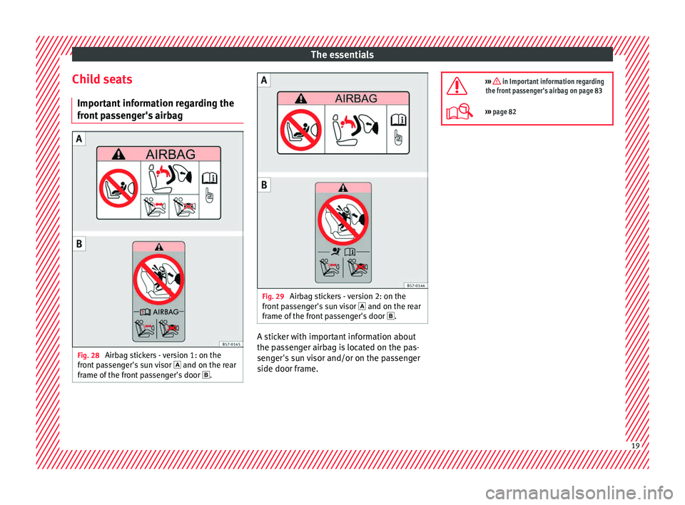 Seat Leon 5D 2016  Owners manual The essentials
Child seats Impor t
ant
 information regarding the
front passenger's airbag Fig. 28 
Airbag stickers - version 1: on the
fr ont
 p

assenger's sun visor   and on the rear
fra